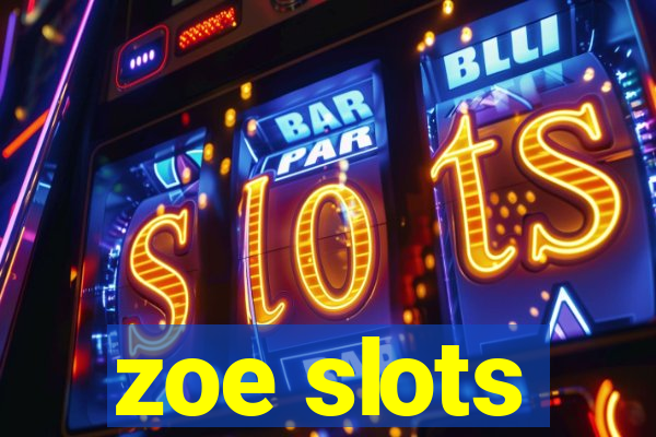 zoe slots